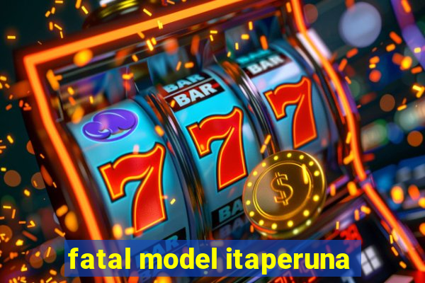 fatal model itaperuna